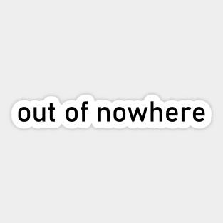 out of nowhere Sticker